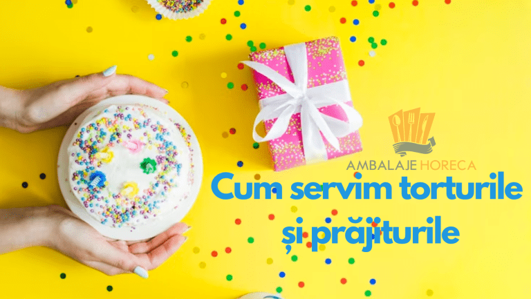 Cum servim torturile și prăjiturile