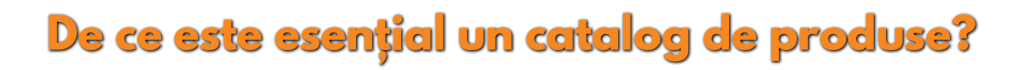 De ce este esential un catalog de produse?
